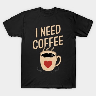 I Need Coffee Design T-Shirt